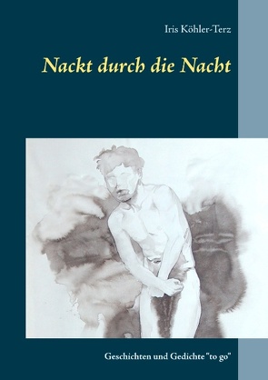 Nackt durch die Nacht von Köhler-Terz,  Iris