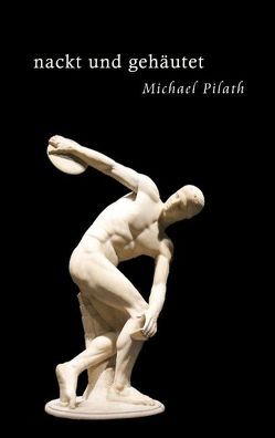 Nackt und gehäutet von Pilath,  Michael