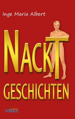 Nacktgeschichten von Albert,  Inge Maria, Jahoda,  Lutz