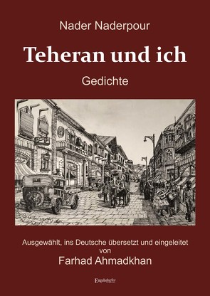 Nader Naderpour: Teheran und ich. Gedichte von Ahmadkhan,  Farhad, Naderpour,  Nader