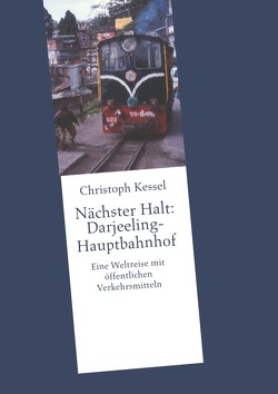 Nächster Halt: Darjeeling-Hauptbahnhof von Kessel,  Christoph