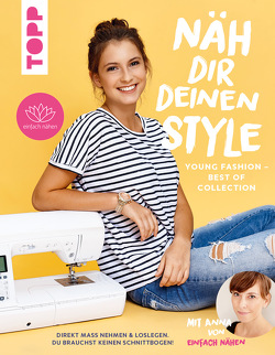 Näh dir deinen Style! Young Fashion – Best of Collection von von einfach nähen,  Anna