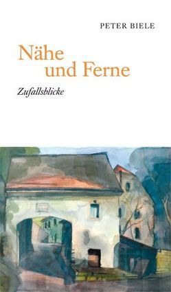 Nähe und Ferne von Biele,  Peter