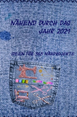 Nähend durch das Jahr 2021 von Nadelpannen,  Nähen,  Häkeln,  Stricken