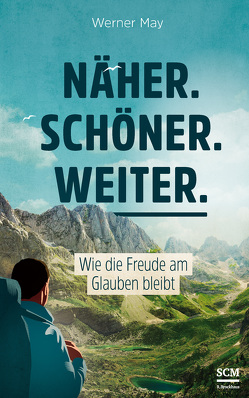 Näher. Schöner. Weiter. von May,  Werner