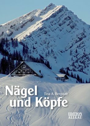 Nägel und Köpfe von Bergstatt,  Tina A.