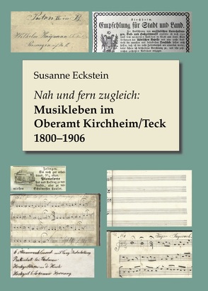 Nah und fern zugleich: Musikleben im Oberamt Kirchheim/Teck 1800–1906 von Eckstein,  Susanne