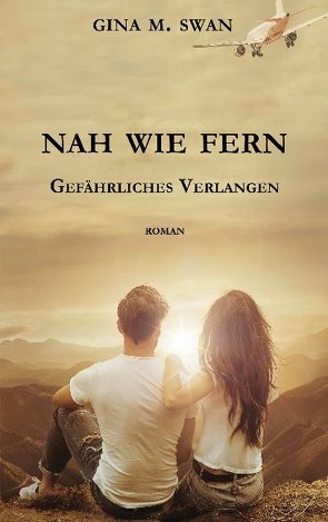 Nah wie fern – Gefährliches Verlangen von Swan,  Gina M.