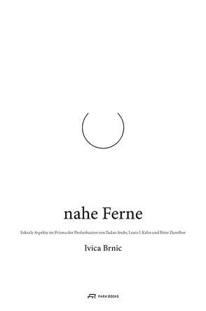 Nahe Ferne von Brnić,  Ivica, Hasler,  Thomas, Zumthor,  Peter