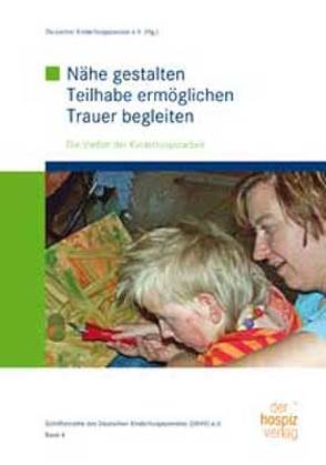 Nähe gestalten-Teilhabe ermöglichen-Trauer begleiten von Deutscher Kinderhospizverein e.V.