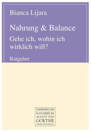 Nahrung & Balance. Gehe ich, wohin ich wirklich will? von Lijara,  Bianca