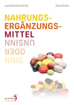 Nahrungsergänzungsmittel: Sinn oder Unsinn? von Kufer,  Daniel, Unfried,  Leoni