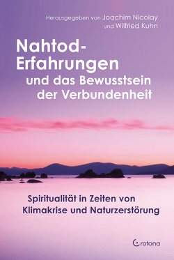 Nahtod-Erfahrungen und das Bewusstsein der Verbundenheit von Kühn,  Wilfried, Nicolay,  Joachim