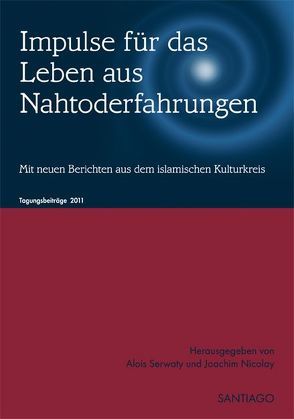 NAHTODERFAHRUNGEN – Impulse für das Leben von Brekenfeld,  Christine, Brück,  Michael von, Bruhn,  Jörgen, Groß-Grevenbroich,  Rita, Mehne,  Sabine, Nicolay,  Joachim, Niederschlag,  Heribert, Ruschmann,  Elisa, Serwaty,  Alois, Zastrow,  Ute von