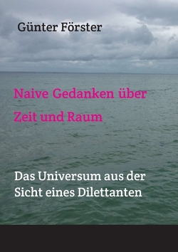 Naive Gedanken über Zeit und Raum von Förster,  Günter