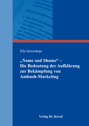 „Name and Shame“ – Die Bedeutung der Aufklärung zur Bekämpfung von Ambush-Marketing von Jurowskaja,  Ella