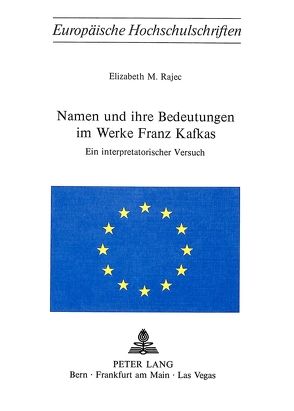 Namen und ihre Bedeutungen im Werke Franz Kafkas von Rajec,  Elisabeth M.