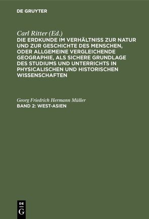 Die Erdkunde im Verhältniß zur Natur und zur Geschichte des Menschen,… / West-Asien von Müller,  Georg Friedrich Hermann