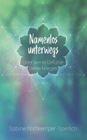 Namenlos unterwegs … oder wenn Gefühle Beine kriegen von Nattkemper-Sperlich,  Sabine