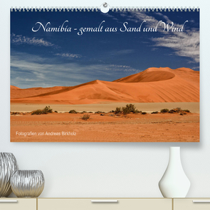 Namibia – gemalt aus Sand und Wind (Premium, hochwertiger DIN A2 Wandkalender 2023, Kunstdruck in Hochglanz) von Birkholz,  Andreas