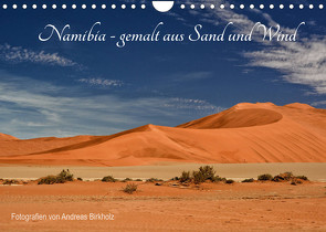 Namibia – gemalt aus Sand und Wind (Wandkalender 2023 DIN A4 quer) von Birkholz,  Andreas