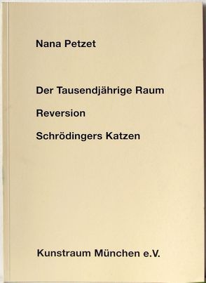 Nana Petzet: Der Tausendjährige Raum /Reversion /Schrödingers Katzen von Meyer-Stoll,  Christiane