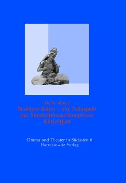 Nannyar-Kuttu – ein Teilaspekt des Sanskrittheaterkomplexes Kutiyattam von Moser,  Heike