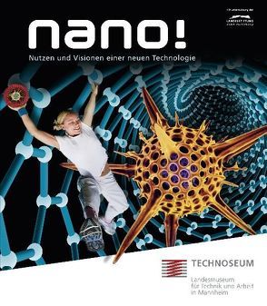 Nano! – Nutzen und Visionen einer neuen Technologie von Bappert,  Reiner, Deurer,  Tillmann, Sand,  Markus van der, Sigelen,  Alexander