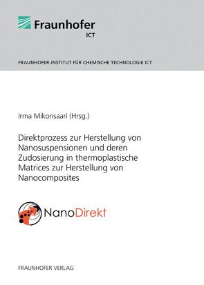 NanoDirekt – Direktprozess zur Herstellung von Nanosuspensionen und deren Zudosierung in thermoplastische Matrices zur Herstellung von Nanocomposites. von Mikonsaari,  Irma