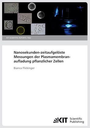 Nanosekunden-zeitaufgelöste Messungen der Plasmamembranaufladung pflanzlicher Zellen von Flickinger,  Bianca