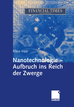 Nanotechnologie – Aufbruch ins Reich der Zwerge von Jopp,  Klaus