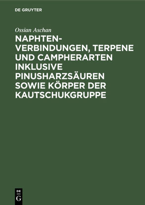 Naphtenverbindungen, Terpene und Campherarten inklusive Pinusharzsäuren sowie Körper der Kautschukgruppe von Aschan,  Ossian