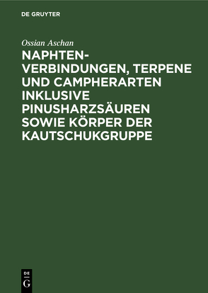 Naphtenverbindungen, Terpene und Campherarten inklusive Pinusharzsäuren sowie Körper der Kautschukgruppe von Aschan,  Ossian