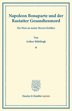 Napoleon Bonaparte und der Rastatter Gesandtenmord. von Böhtlingk,  Arthur