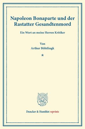 Napoleon Bonaparte und der Rastatter Gesandtenmord. von Böhtlingk,  Arthur