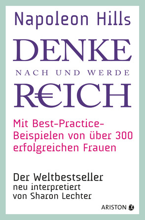 Napoleon Hills »Denke nach und werde reich« mit Best-Practice-Beispielen von über 300 erfolgreichen Frauen von Lechter,  Sharon, Wegberg,  Jordan