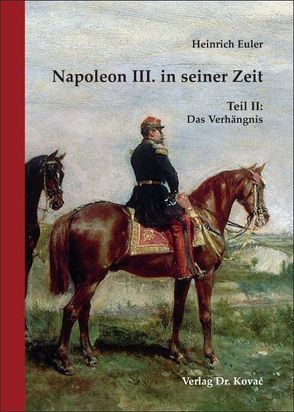 Napoleon III. in seiner Zeit von Euler,  Heinrich