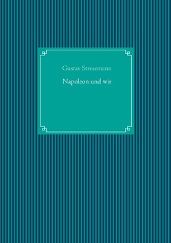 Napoleon und wir von Stresemann,  Gustav, UG,  Nachdruck