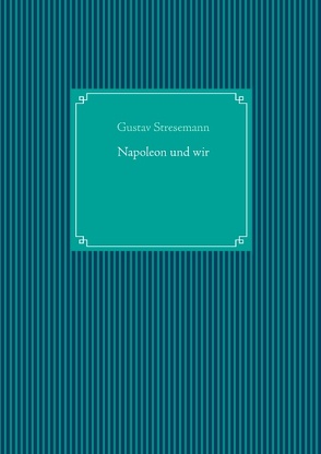 Napoleon und wir von Stresemann,  Gustav, UG,  Nachdruck