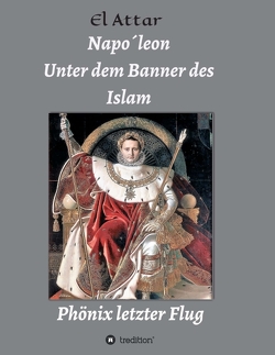 Napo´leon- Unter dem Banner des Islam von El-Attar,  M