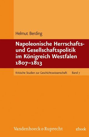 Napoleonische Herrschafts- und Gesellschaftspolitik im Königreich Westfalen 1807-1813 von Berding,  Helmut