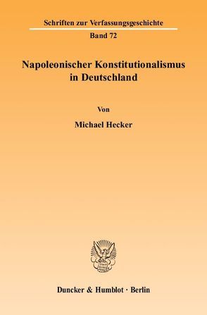 Napoleonischer Konstitutionalismus in Deutschland. von Hecker,  Michael