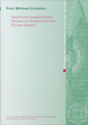 Napoleons caesaristischer Ehrgeiz im Hinblick auf den Europa-Diskurs von Lützeler,  Paul-Michael