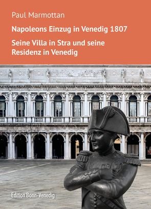 Napoleons Einzug in Venedig. Seine Villa in Stra und seine Residenz in Venedig von Marmottan,  Paul, Rudersdorf,  Jochem