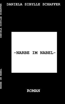 Narbe im Nabel von Schaffer,  Daniela Sibylle