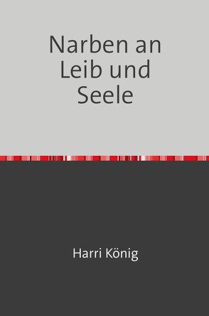 Narben an Leib und Seele von König,  Harri