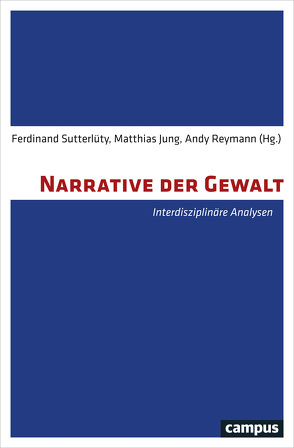 Narrative der Gewalt von Bartschat,  Svantje, Bernbeck,  Reinhard, Bunnefeld,  Jan-Heinrich, Burmeister,  Stefan, Feest,  Christian, Föller,  Daniel, Gronenborn,  Detlef, Helbling,  Jürg, Imbusch,  Peter, Jung,  Matthias, Knöbl,  Wolfgang, Koloma Beck,  Teresa, Loetz,  Francisca, Orywal,  Erwin, Paul,  Axel, Peter-Röcher,  Heidi, Reymann,  Andy, Schralamp,  Ingo, Steffelbauer,  Ilja, Sutterlüty,  Ferdinand