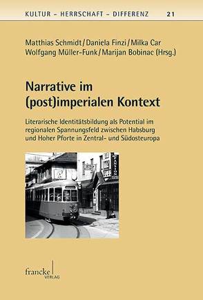 Narrative im (post)imperialen Kontext von Bobinac,  Marijan, Car,  Milka, Finzi,  Daniela, Müller-Funk,  Wolfgang, Schmidt,  Matthias