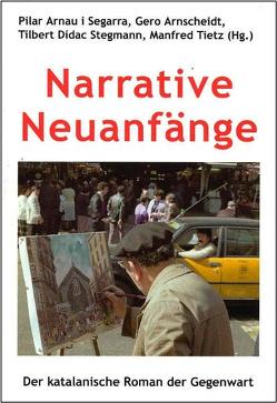 Narrative Neuanfänge von Arnau i Segarra,  Pilar, Arnscheidt,  Gero, Stegmann,  Tilbert Dídac, Tietz,  Manfred