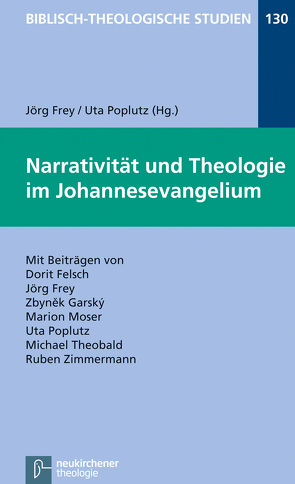 Narrativität und Theologie im Johannesevangelium von Felsch,  Dorit, Frey,  Jörg, Garský,  Zbyněk, Hartenstein,  Friedhelm, Janowski,  Bernd, Konradt,  Matthias, Moser,  Marion, Poplutz,  Uta, Schmidt,  Werner H., Theobald,  Michael, Zimmermann,  Ruben